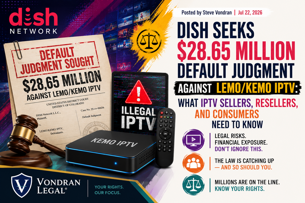 DISH SEEKS $28.65 MILLION DEFAULT JUDGMENT AGAINST LEMO/KEMO IPTV: WHAT IPTV SELLERS, RESELLERS, AND CONSUMERS NEED TO KNOW