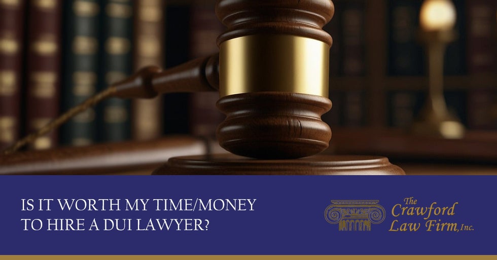 Is it Worth My Time/Money to Hire a DUI Lawyer?