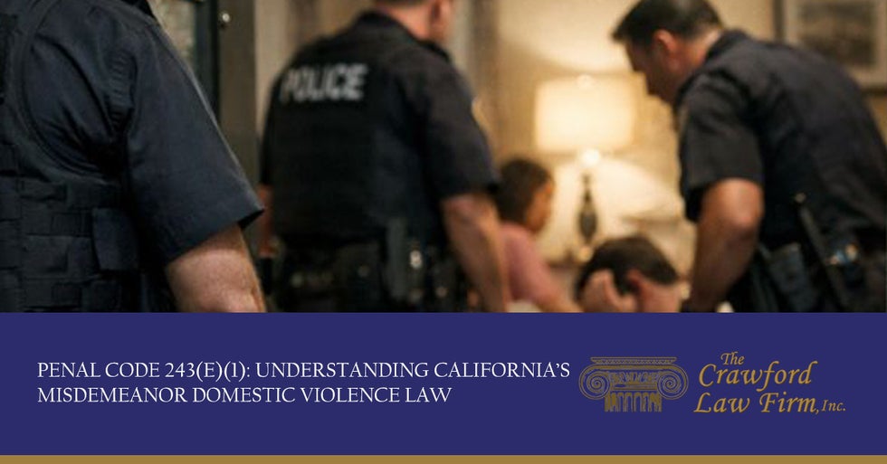Penal Code 243(e)(1): Understanding California's Misdemeanor Domestic Violence Law