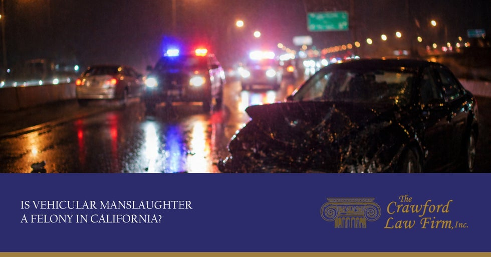Is Vehicular Manslaughter a Felony in California?