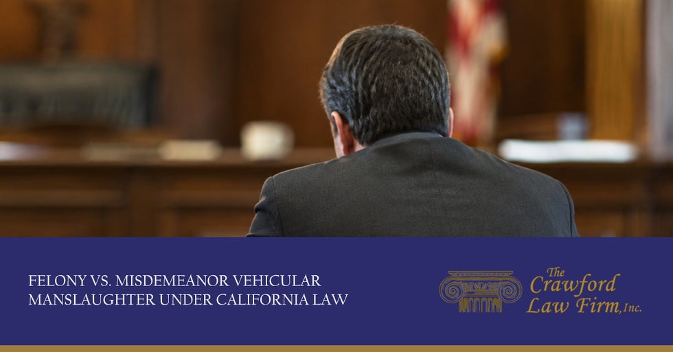 Felony vs. Misdemeanor Vehicular Manslaughter Under California Law