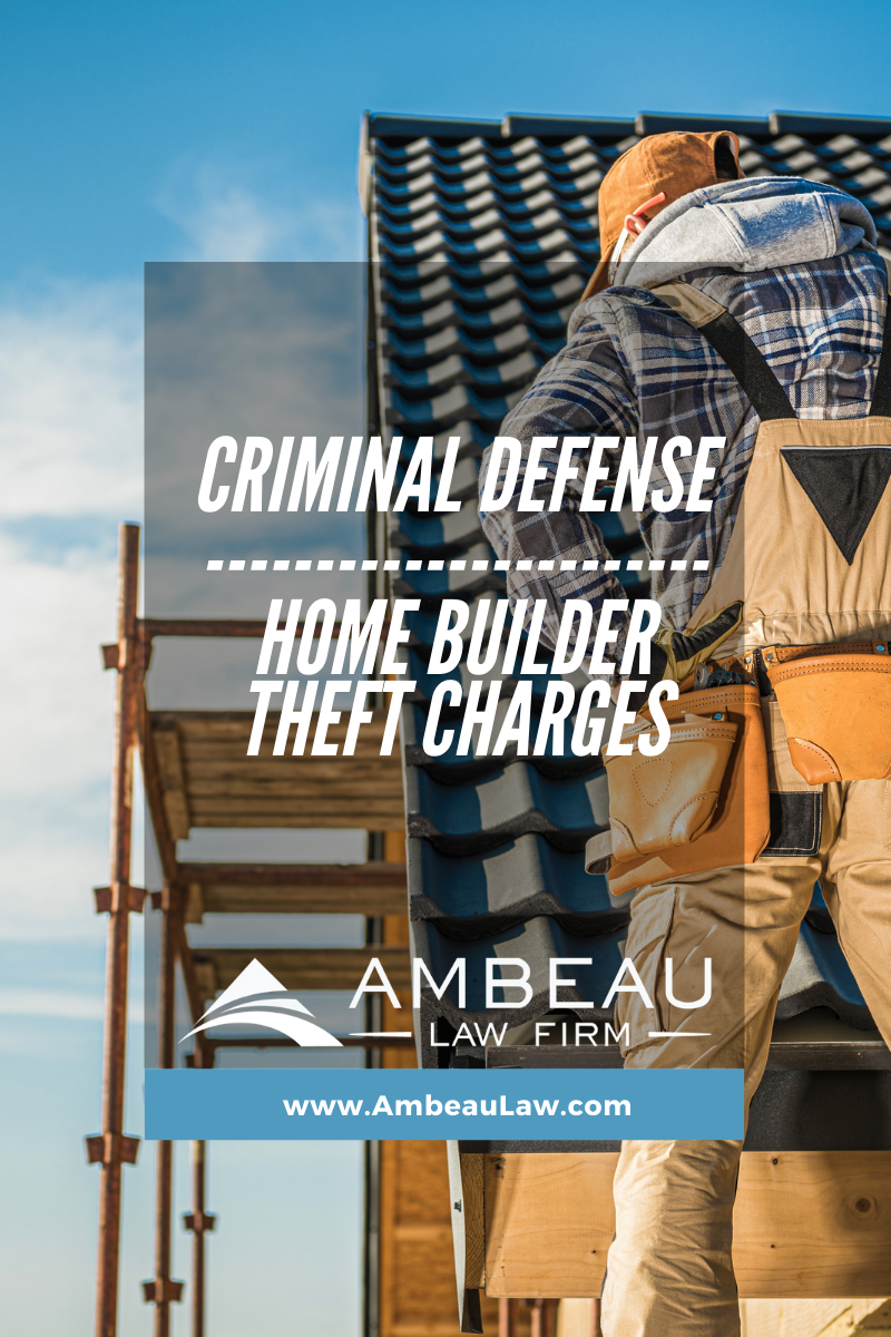 Home Builder Theft Charge Baton Rouge, LA Ambeau Law Firm