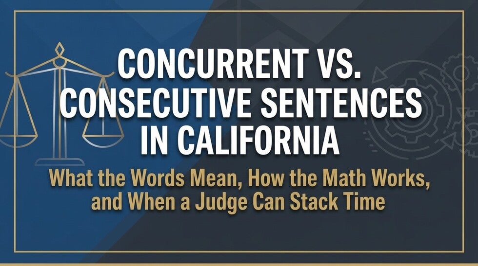 Concurrent vs Consecutive Sentences in California